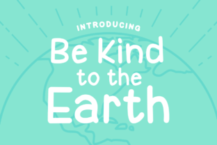 Be Kind to the Earth Display Typeface for Creators